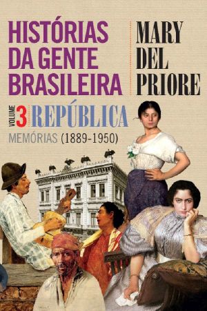 [Histórias da gente brasileira 03] • Histórias Da Gente Brasileira Vol. 3 – República – Memórias (1889-1950)